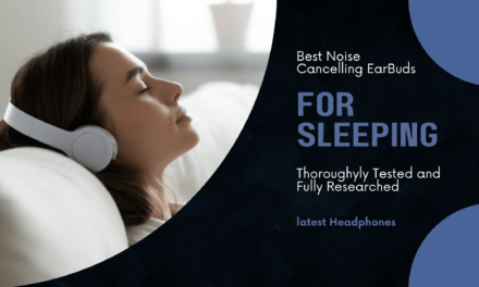 FIND OUT THE Best noise cancelling earbuds for sleeping 2022