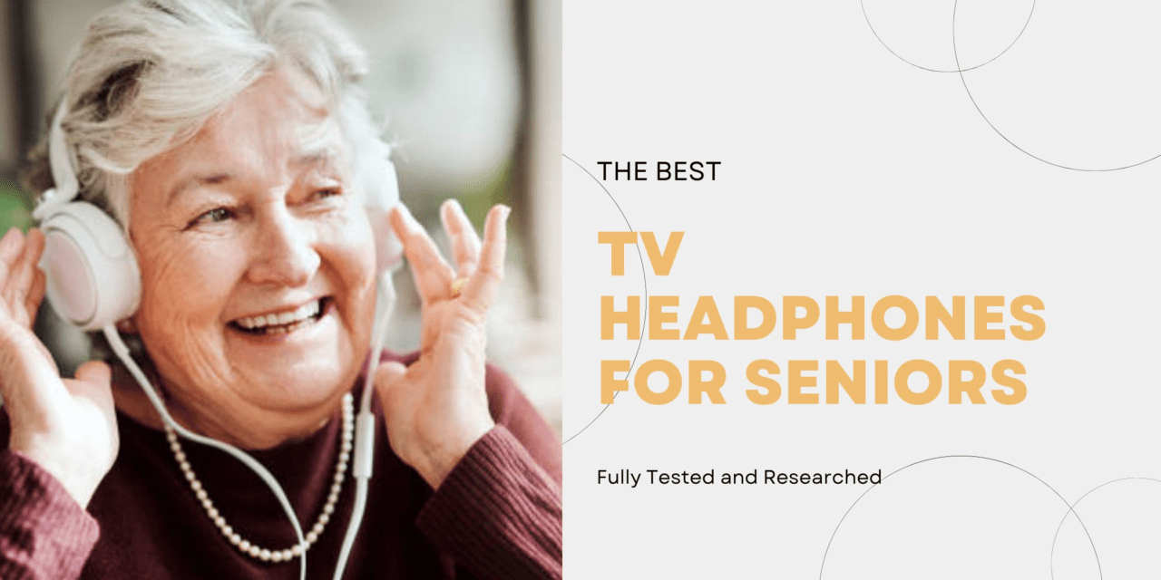 Best Wireless TV headphones for seniors in 2022 | Our Expert Review