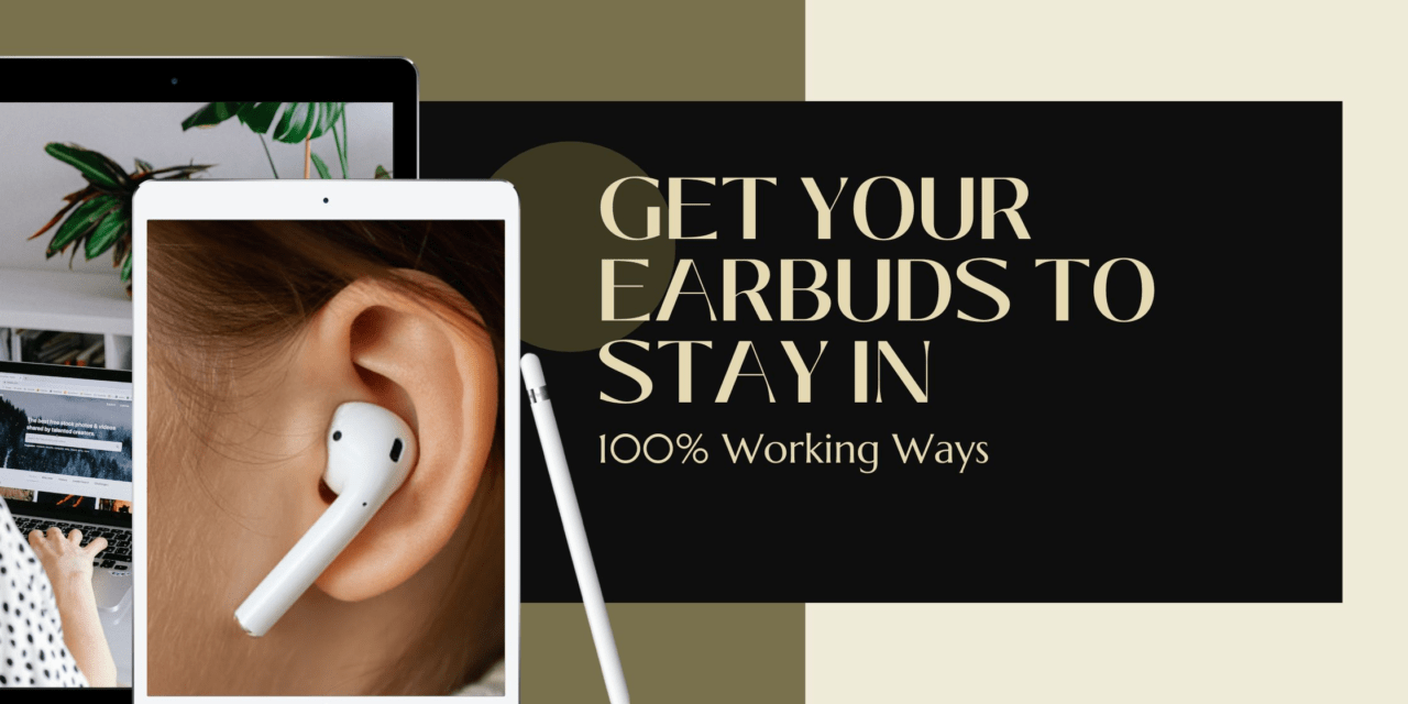 How to get earbuds to stay in