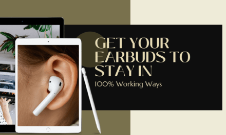 How to get earbuds to stay in